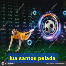 lua santos pelada